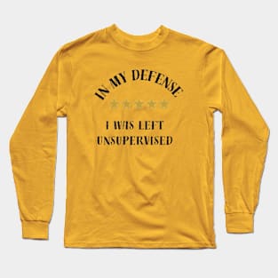 I Was Left Unsupervised In black letters. Long Sleeve T-Shirt